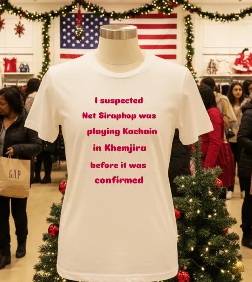 I Suspected Net Siraphop Was Playing Kachain In Khemjira Before It Was Confirmed T S   White T Shirt